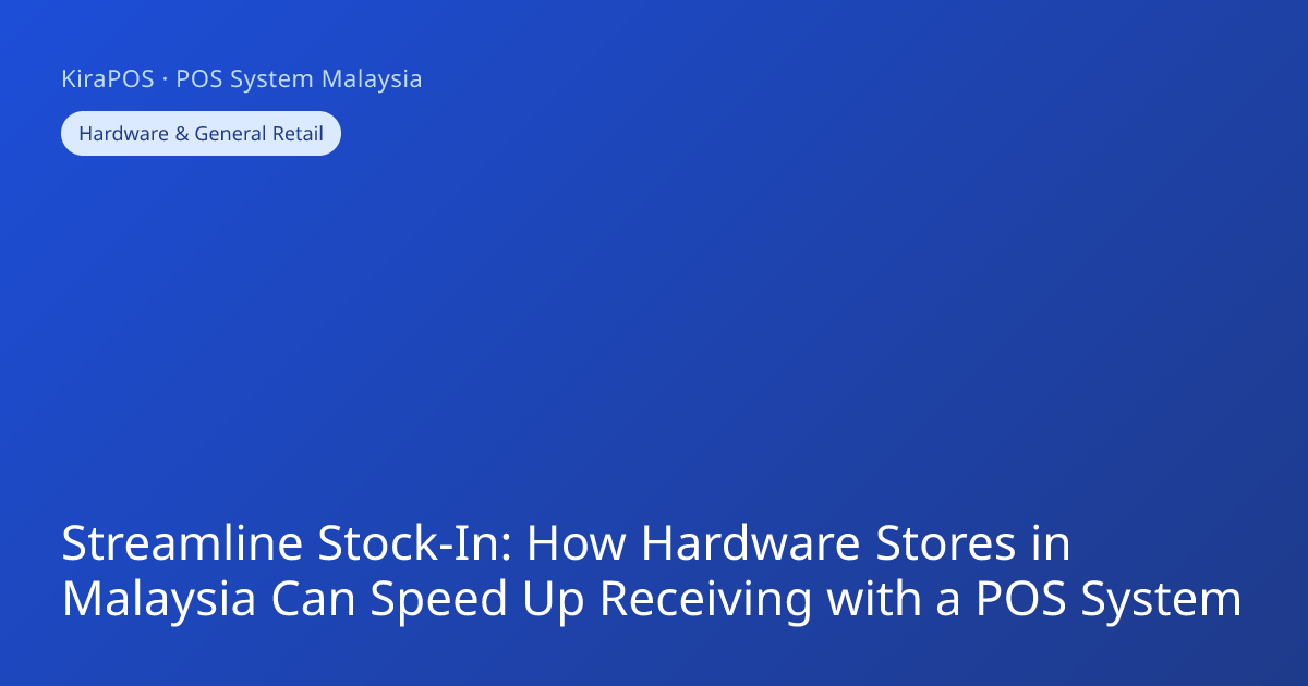 Streamline Stock-In: How Hardware Stores in Malaysia Can Speed Up ...